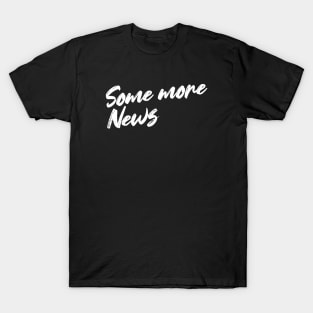 Some more News T-Shirt